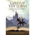 Gird up Thy Loins: Called for Immediate Duty - Paperback