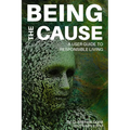 Being the Cause: A User Guide to Responsible Living - Paperback