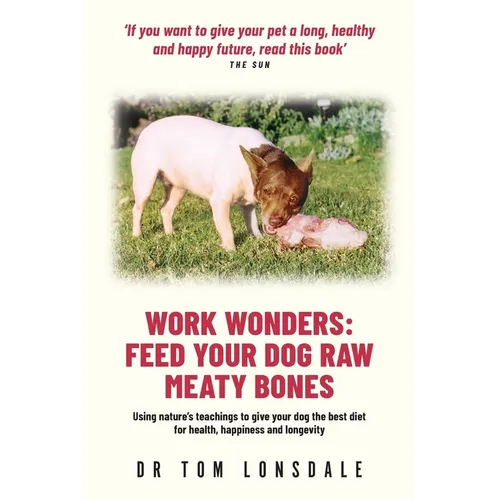 Work Wonders: Feed Your Dog Raw Meaty Bones - Paperback