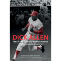 Dick Allen, the Life and Times of a Baseball Immortal: An Illustrated Biography - Hardcover