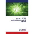 Digital Image Watermarking Using MATLAB - Paperback