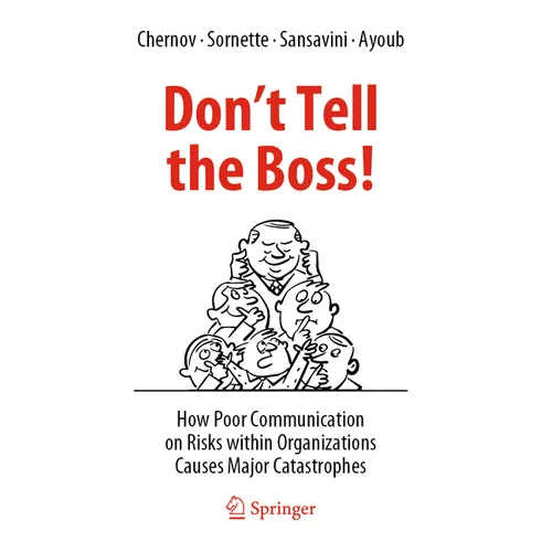 Don't Tell the Boss!: How Poor Communication on Risks Within Organizations Causes Major Catastrophes - Paperback
