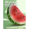 50 Watermelon Recipes for Home - Paperback