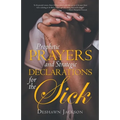 Prophetic Prayers and Strategic Declarations for the Sick - Paperback