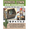 STEM Activities Book The Great Pioneer Town Challenge: Hands-On Projects for Kids Using Science Technology Engineering and Math - Paperback