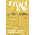 If We Want to Win: A Latine Vision for a New American Democracy - Hardcover