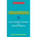 Undrowned: Black Feminist Lessons from Marine Mammals - Paperback