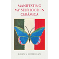 Manifesting My Selfhood in Cerámica - Paperback