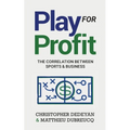 Play For Profit: The Correlation Between Sports and Business - Paperback