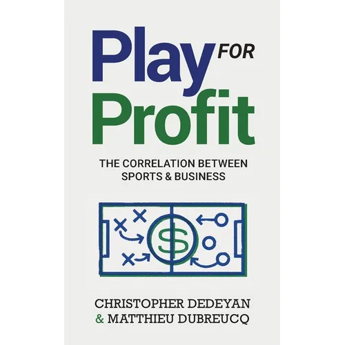 Play For Profit: The Correlation Between Sports and Business - Paperback