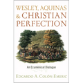 Wesley, Aquinas, and Christian Perfection: An Ecumenical Dialogue - Paperback