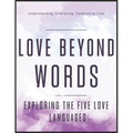 Love Beyond Words: Exploring the Five Languages: Understanding, Embracing, and Celebrating Love - Paperback