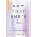 Now That She's Gone: A Daughter's Reflections on Loss, Love, and a Mother's Legacy - Paperback