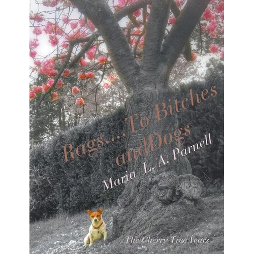 Rags ....to Bitches and Dogs: The Cherry Tree Years, Volume II - Paperback