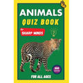 Animals Quiz Book For Sharp Minds: Test Your Knowledge Of Animals Challenging Multiple Choice Questions A Great Book For Kids, Teens, And Adults - Paperback