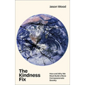 The Kindness Fix: How and Why We Must Build a More Compassionate Society - Paperback