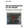 The Psychoanalysis of the Absurd: Existentialism and Phenomenology in Contemporary Psychoanalysis - Paperback