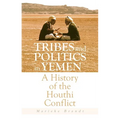 Tribes and Politics in Yemen: A History of the Houthi Conflict - Paperback