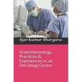 Anaesthesiology Practices & Experiences in an Oncology Centre - Paperback