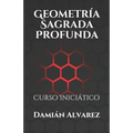 Geometría Sagrada Profunda: Curso Iniciático - Paperback