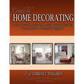 Guide To Home Decorating: How To Save Thousands And Avoid Costly Mistakes Decorating Your Own Home - Paperback