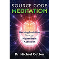 Source Code Meditation: Hacking Evolution Through Higher Brain Activation - Paperback