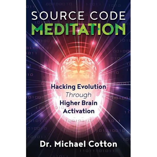 Source Code Meditation: Hacking Evolution Through Higher Brain Activation - Paperback
