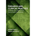Firearms and Clinical Practice: A Handbook for Medical and Mental Health Professionals - Paperback