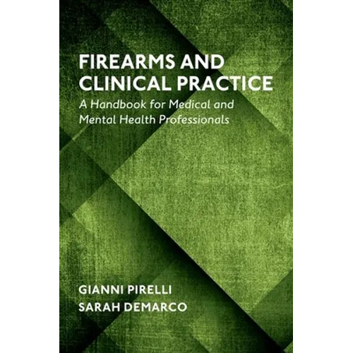 Firearms and Clinical Practice: A Handbook for Medical and Mental Health Professionals - Paperback