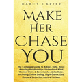 Make Her Chase You: The Complete Guide To Attract, Date, Have Amazing Relationships, Understand What Women Want, & Become An Alpha Male (3 in 1 Bundle - Paperback