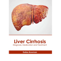 Liver Cirrhosis: Diagnosis, Medication and Treatment - Hardcover