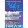 Things Will Never Be the Same: A Howard Waldrop Reader: Selected Short Fiction 1980-2005 - Paperback