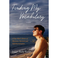 Finding My Vocabulary: A Gay Man's Stories of Discovery, Survival and Self-Determination - Hardcover