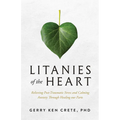 Litanies of the Heart: Relieving Post-Traumatic Stress and Calming Anxiety Through Healing Our Parts - Paperback