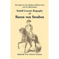 Biography of Baron Von Steuben, the Army of the American Revolution and Its Organizer: Rudolf Cronau's Biography of Baron Von Steuben - Paperback