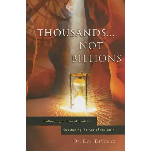 Thousands...Not Billions: Challenging an Icon of Evolution Questioning the Age of the Earth - Paperback