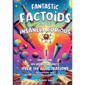 Fantastic Factoids for the Insanely Curious: A Collection of Strange, But True, and Often Unheard-Of Factoids That Will Blow Your Mind - Paperback