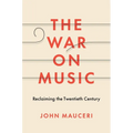 The War on Music: Reclaiming the Twentieth Century - Hardcover