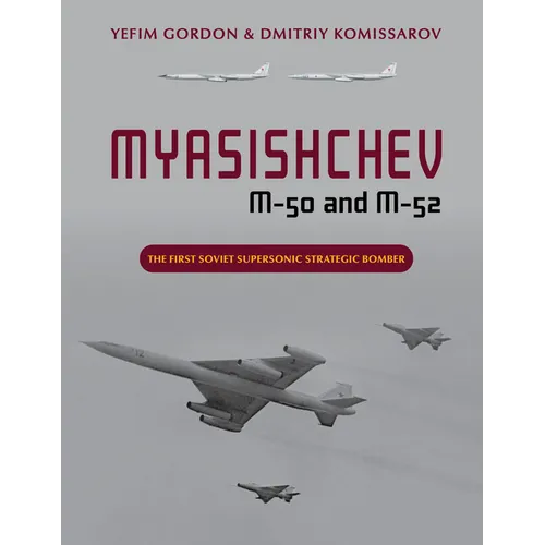 Myasishchev M-50 and M-52: The First Soviet Supersonic Strategic Bomber - Hardcover