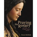 Praying the Rosary: A Journey Through Scripture and Art - Paperback
