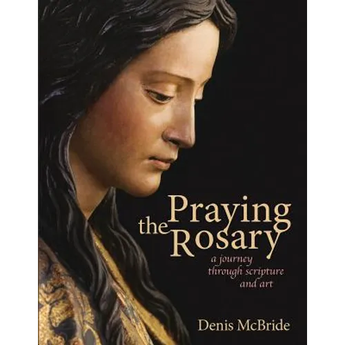 Praying the Rosary: A Journey Through Scripture and Art - Paperback