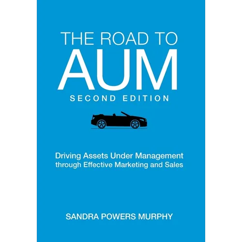 The Road to AUM: Driving Assets Under Management through Effective Marketing and Sales - Hardcover