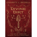 Divine Dirt: The Art of Using Dirt in Magic, Ritual & Spellcraft - Paperback