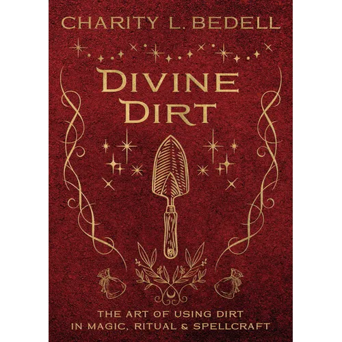 Divine Dirt: The Art of Using Dirt in Magic, Ritual & Spellcraft - Paperback