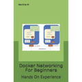 Docker Networking For Beginners: Hands On Experience - Paperback