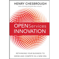 Open Services Innovation: Rethinking Your Business to Grow and Compete in a New Era - Hardcover