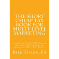 The Short Cheap Tax Book for Multi Level Marketing: 50 Things Every MLM Small Business Owner Should Know and Do - But Don't - Paperback