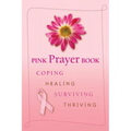 Pink Prayer Book: Coping, Healing, Surviving, Thriving - Paperback