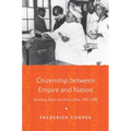 Citizenship Between Empire and Nation: Remaking France and French Africa, 1945 1960 - Paperback