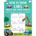 How to Draw Cars, Trucks, and other Vehicles: Learn How to Draw for Kids with Step by Step Drawing - Paperback